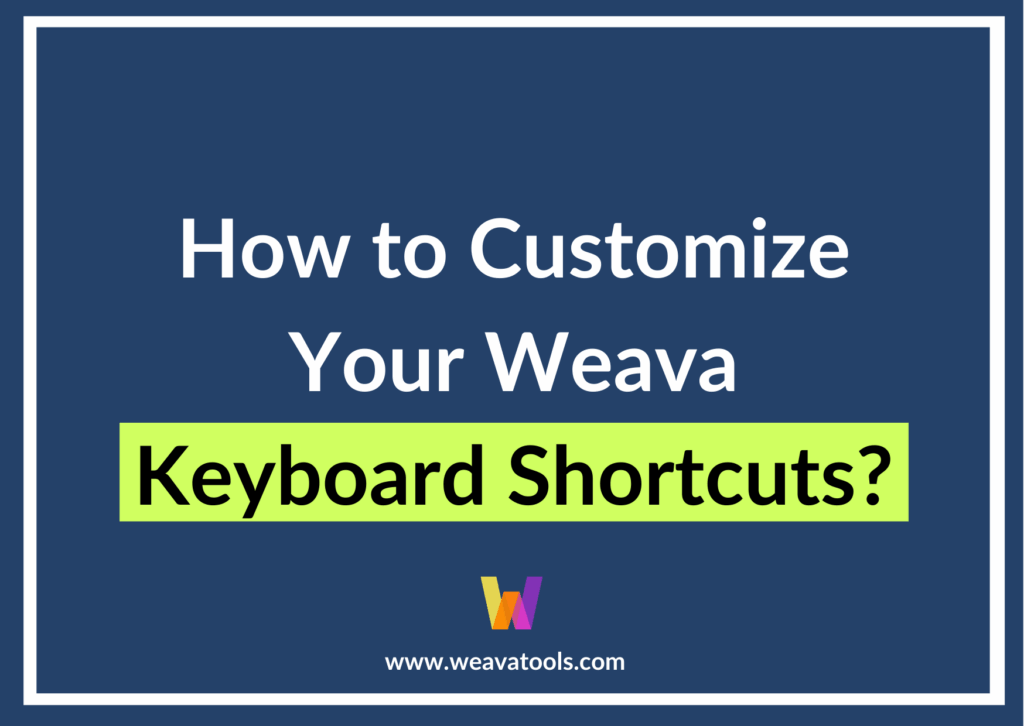 How to Customize Your Weava Keyboard Shortcuts